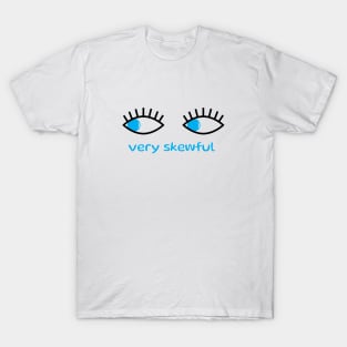 Very skewful | skew-eyed T-Shirt